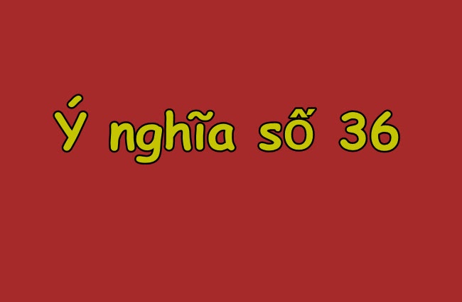 Y-nghia-so-36-theo-quan-niem-dan-gian.jpg