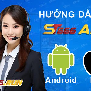 HƯỚNG DẪN TẢI ST666 APP CHO MỌI HỆ ĐIỀU HÀNH