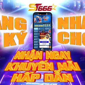 Đăng Ký ST666 Nhanh Chóng - Nhận Ngay Khuyến Mãi Hấp Dẫn