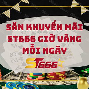 Săn khuyến mãi ST666 giờ vàng mỗi ngày - Thưởng đến 500.000 VND