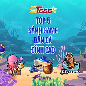 ST666 - Top 5 sảnh game bắn cá đỉnh cao
