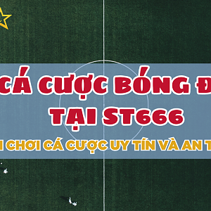Cá Cược Bóng Đá Tại ST666 – Sân Chơi Cá Cược Uy Tín Và An Toàn