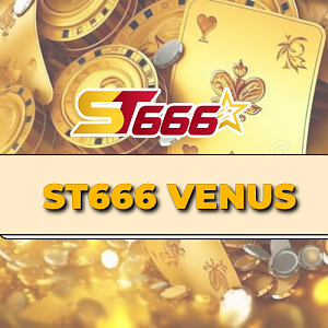 ST666 Venus – Sảnh Live Casino "Quốc Dân" Với Thưởng Cực Khủng 5,888K
