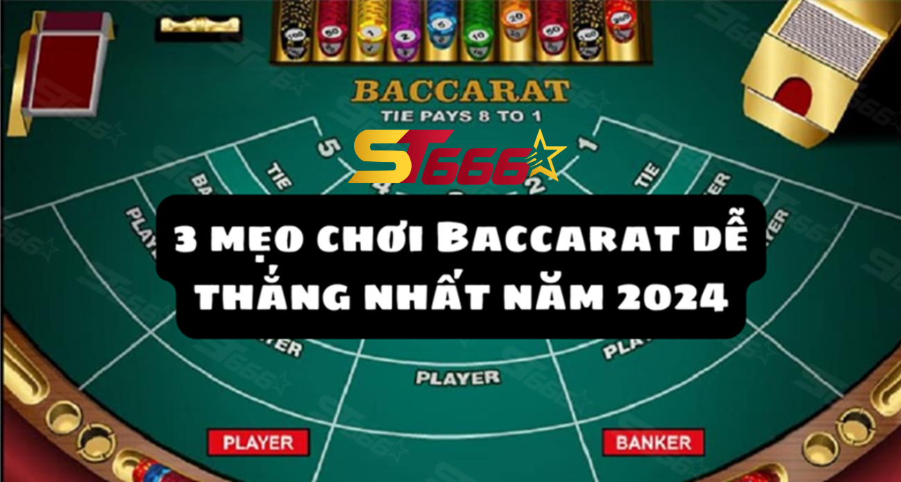 3 MẸO CHƠI BACCARAT DỄ THẮNG NHẤT NĂM 2024